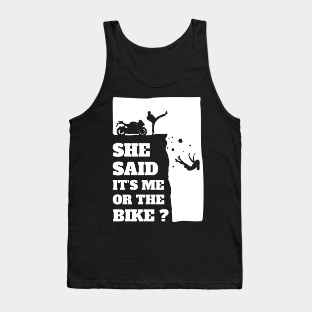 Biker Funny Gift Tee - She Said Its Me Or The Bike product Tank Top by theodoros20
